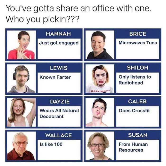 brice microwave tuna - You've gotta an office with one. Who you pickin??? Hannah Brice Just got engaged Microwaves Tuna Shiloh Lewis Known Farter Only listens to Radiohead Gary Numan Dayzie Caleb Wears All Natural Deodorant Does Crossfit Wallace Susan Is 