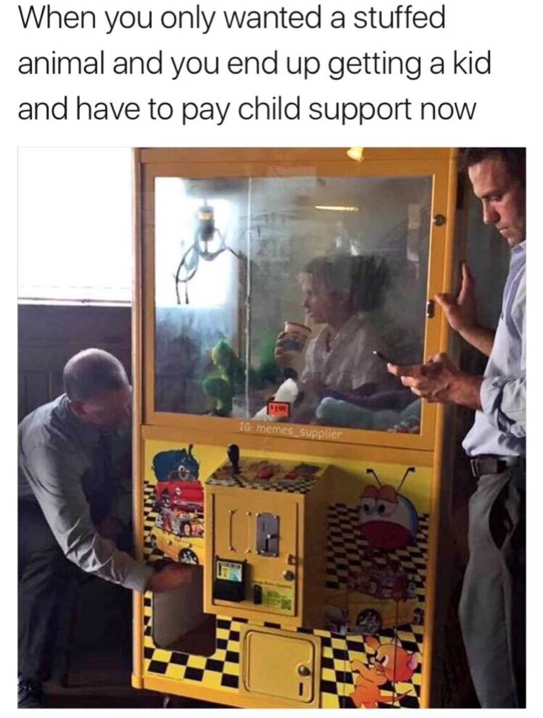 Meme of just wanting a stuffed animal and there is a kid in that machine.