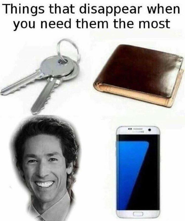 Meme of things that disappear when you need them most such as keys, wallet, phone, or Joel Osteen.