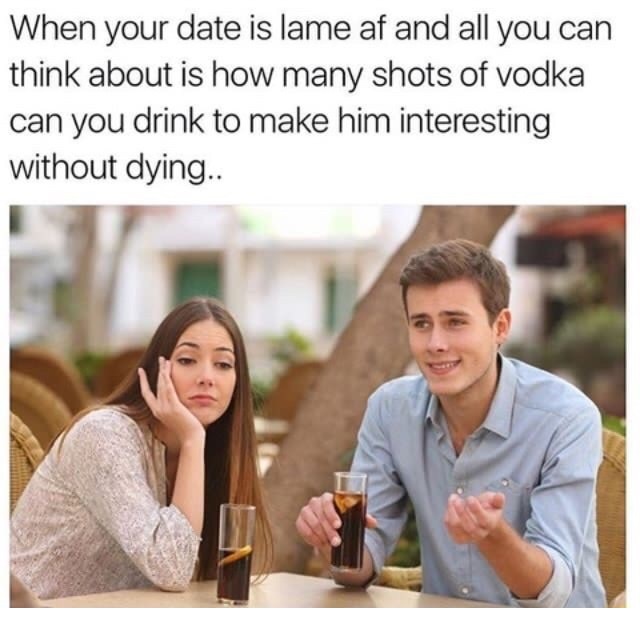 Meme about vodka to make the lame date less boring.