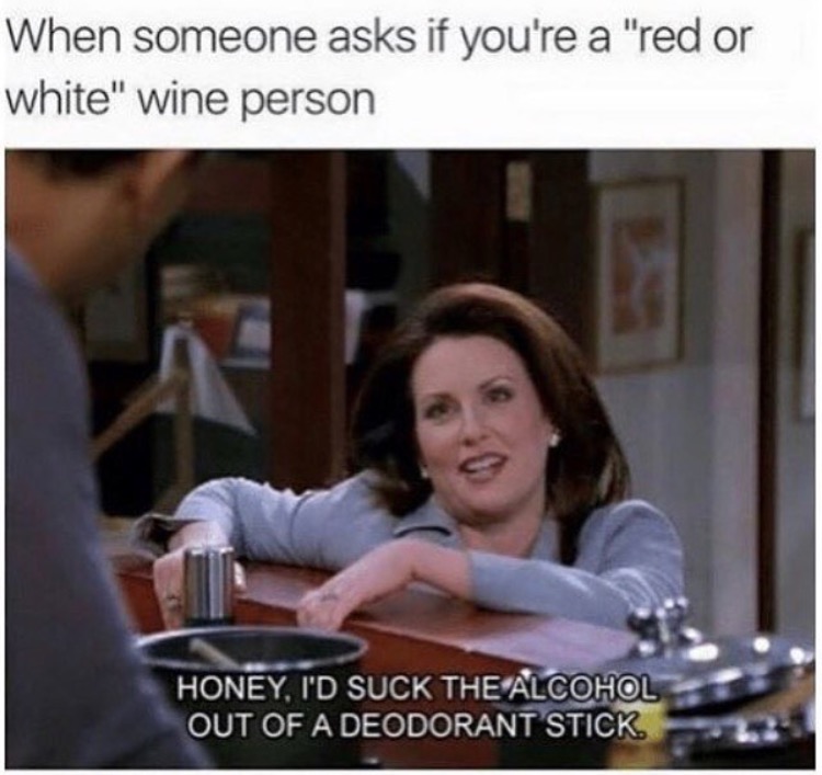 Will and Grace meme about wanting alcohol badly.