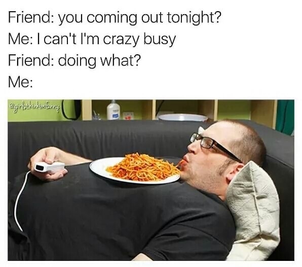 Dank meme about being busy eating pasta off your chest on the couch