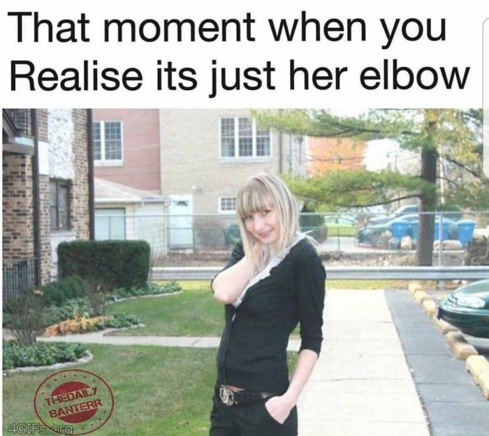 Dank meme of realizing that this woman is just exposing her elbow.
