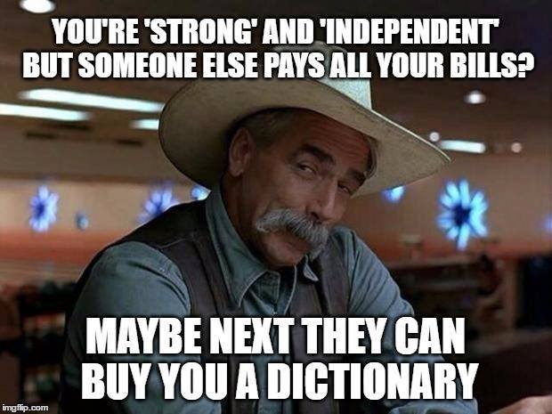 Dank meme of The Big Lebowski about being strong and independent but someone else pays your bills then maybe you need them to buy you a dictionary.