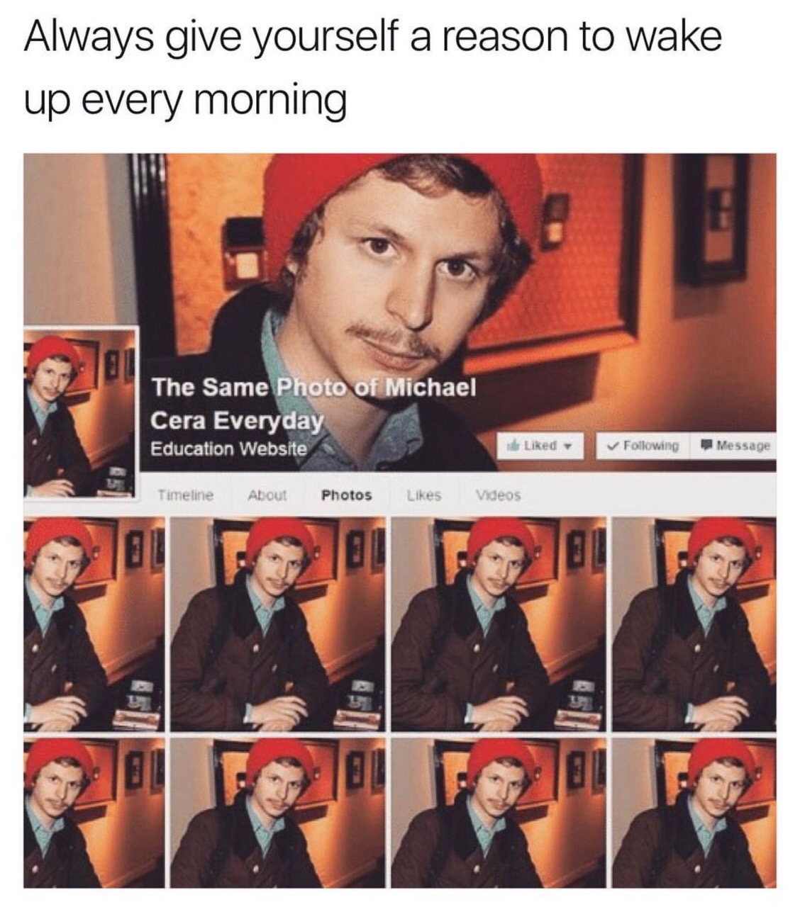 Meme of a facebook page someone made that is the same pic of Michael Cera everyday.