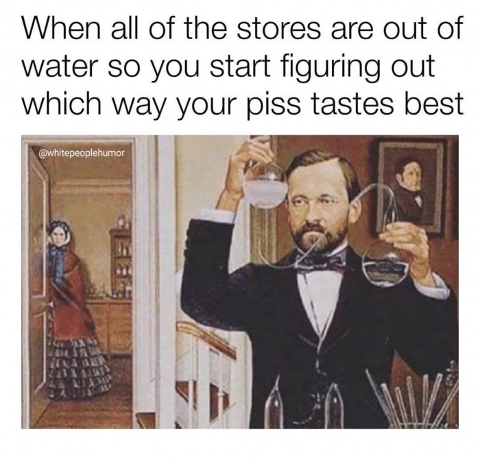 Meme about drinking pee when the stores run out of water.