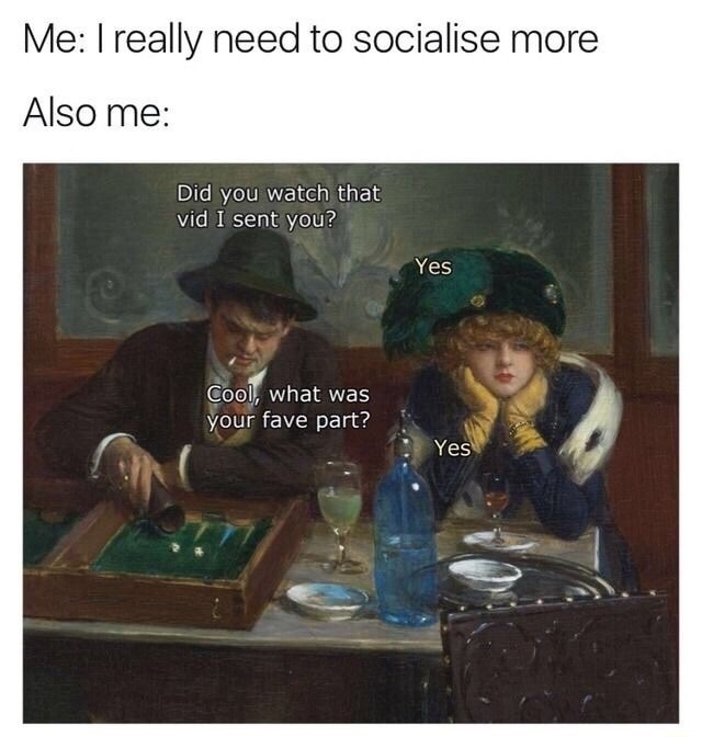 Brutal meme about needing to socialize more but nah