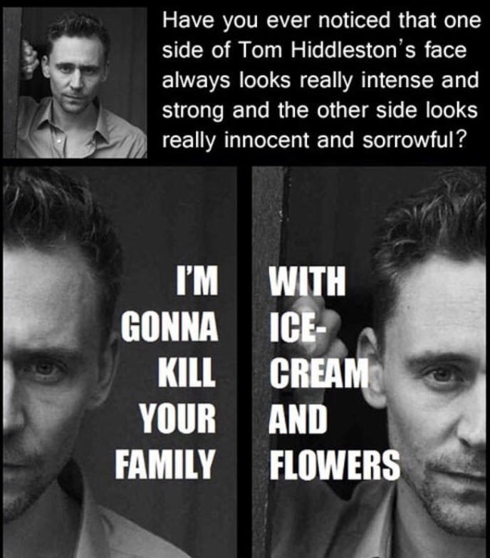 Meme of Tom Hiddleston and how half his face looks intense and strong while the other side looks innocent and sorrowful.