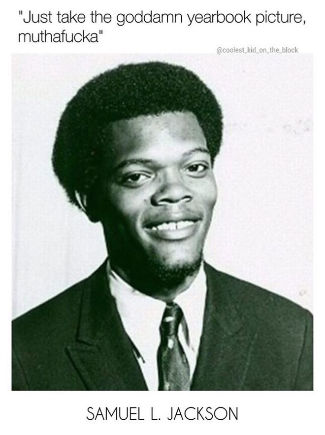 Samuel L. Jackson yearbook picture with how he must have talked to that photographer.