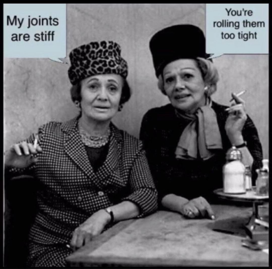 Meme of old woman saying their joints are a bit stiff, the other says it is because she is rolling them too tight.