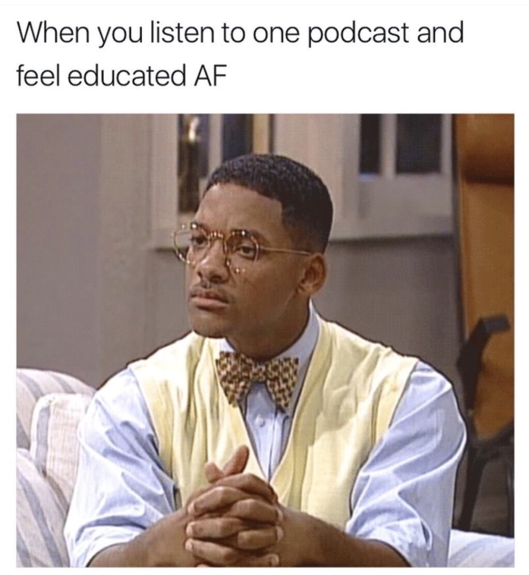dank meme When you listen to one podcast and feel educated Af