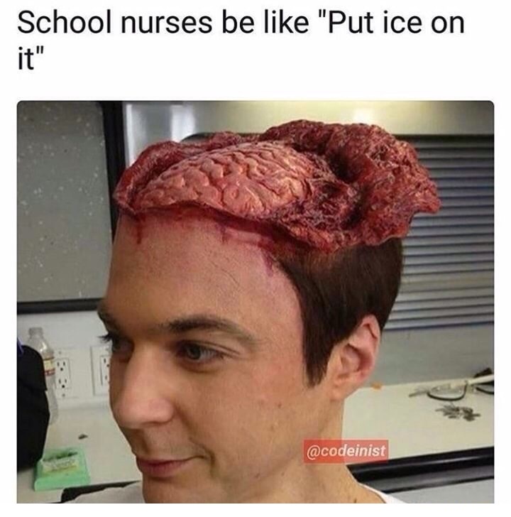dank meme school appropriate memes - School nurses be "Put ice on