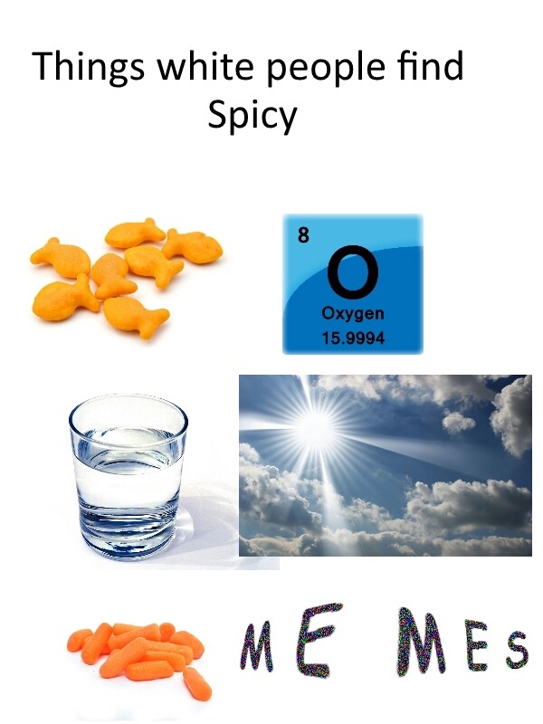 dank meme white people spicy memes - Things white people find Spicy Oxygen 15.9994 Me Mes