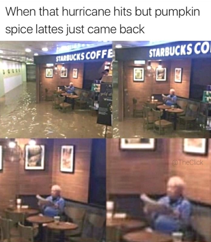 dank meme When that hurricane hits but pumpkin spice lattes just came back Sirbucksco Starbucks Coffe