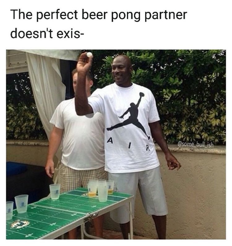 dank meme michael jordan playing beer pong - The perfect beer pong partner doesn't exis A La