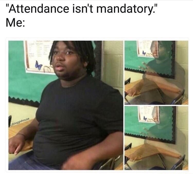 dank meme attendance isn t mandatory meme - "Attendance isn't mandatory." Me douggiehouse