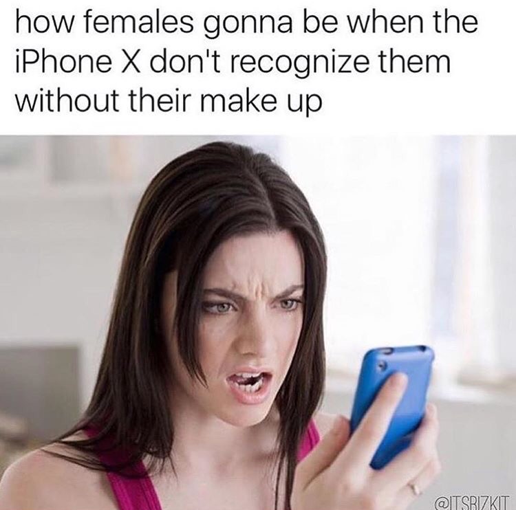 meme about how women's iPhone X won't be able to recognize them without their makeup.
