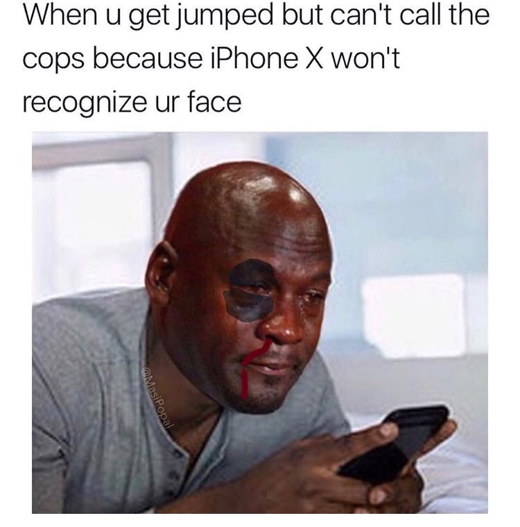 memes - funny iphone x memes - When u get jumped but can't call the cops because iPhone X won't recognize ur face