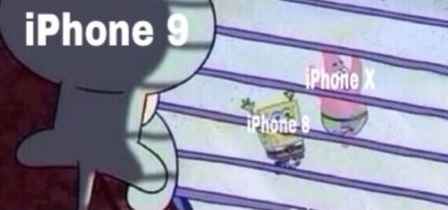 memes - squidward window meme - iPhone 9 iPhone X iPhone 8