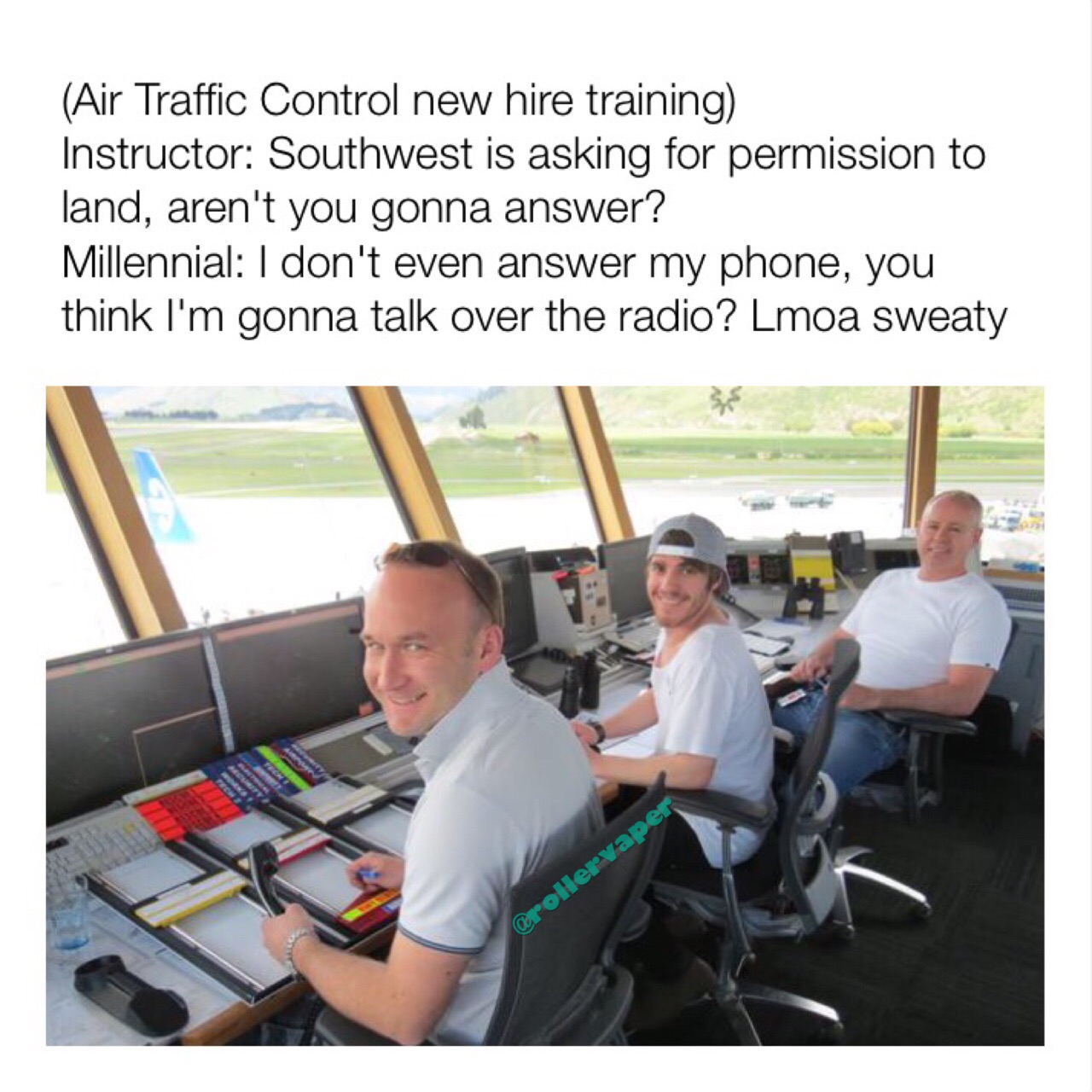 memes - communication - Air Traffic Control new hire training Instructor Southwest is asking for permission to land, aren't you gonna answer? Millennial I don't even answer my phone, you think I'm gonna talk over the radio? Lmoa sweaty