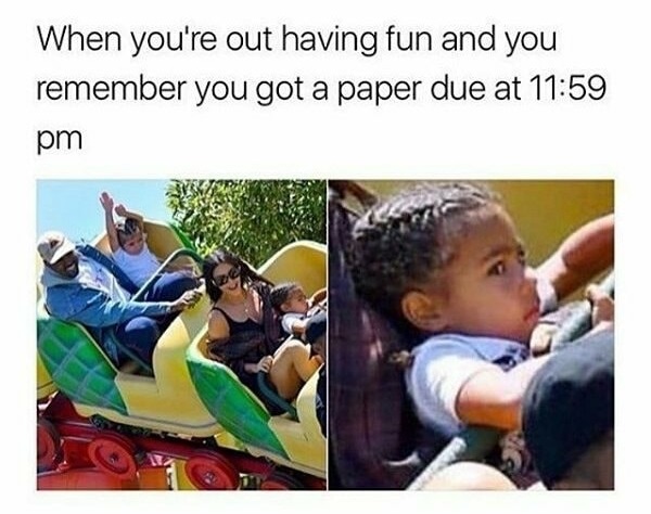 memes - human behavior - When you're out having fun and you remember you got a paper due at