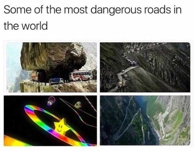 memes - mario kart rainbow road memes - Some of the most dangerous roads in the world