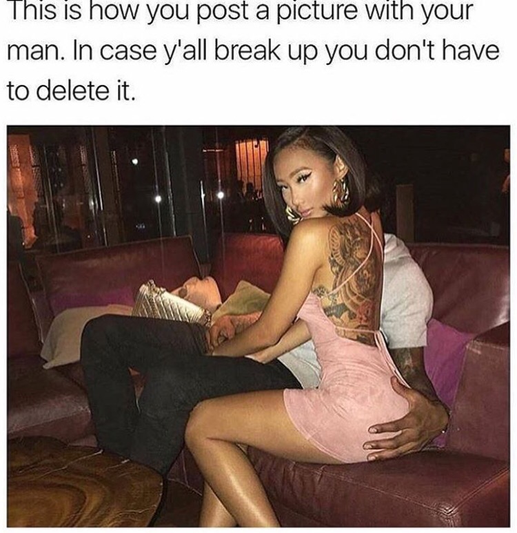 memes - if he dont post you meme - This is how you post a picture with your man. In case y'all break up you don't have to delete it.