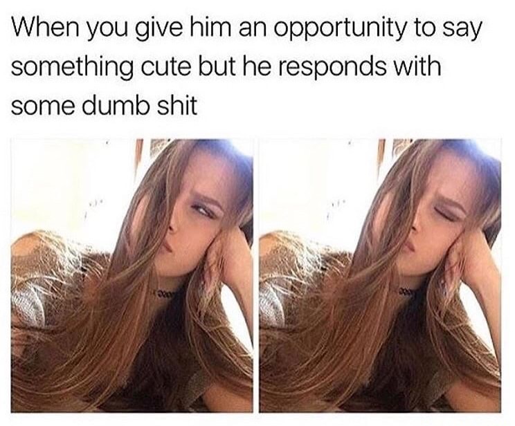 Funny reaction meme of when a girl gives a guy the chance to say something cute, but he says some dumb shit.