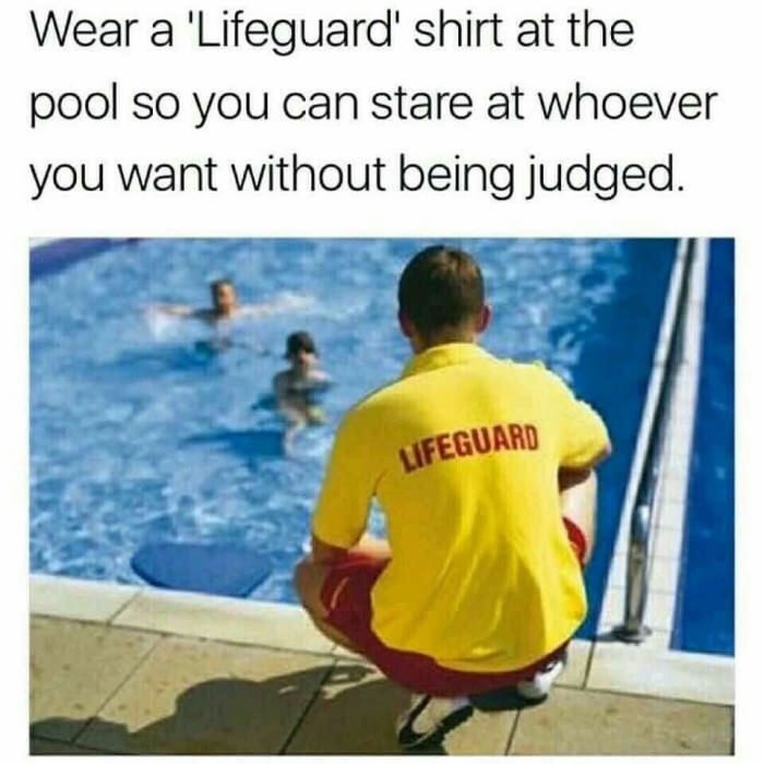 funny lifehack meme about wearing a lifeguard shirt at the pool so you can stare at anyone