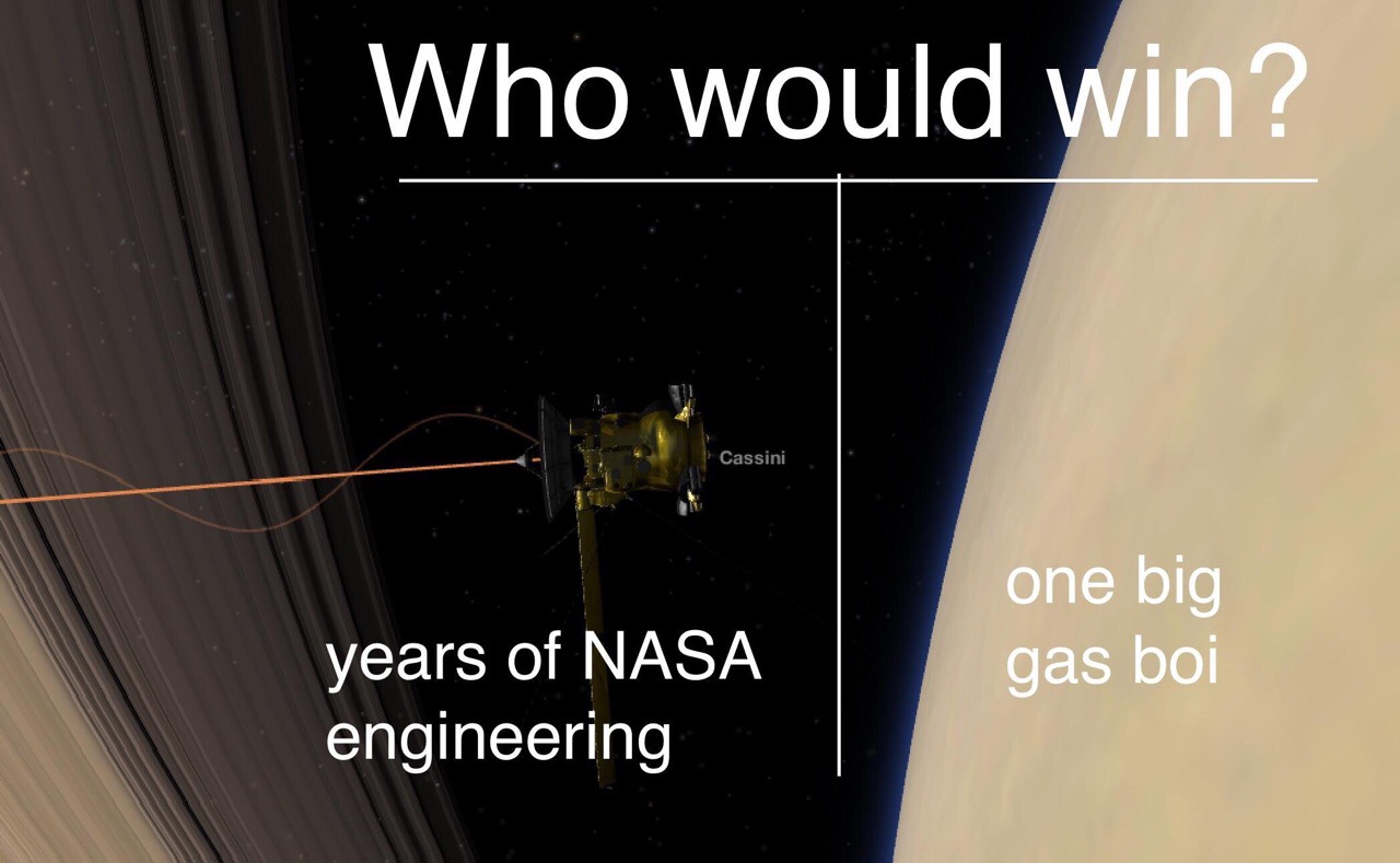 Funny meme about the Cassini probe, of who would win, years of NASA engineering or a big ball of gas