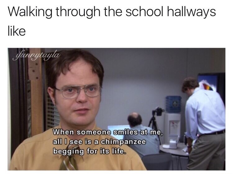 Dwight Schrute meme about how it feels walking through the school hallways