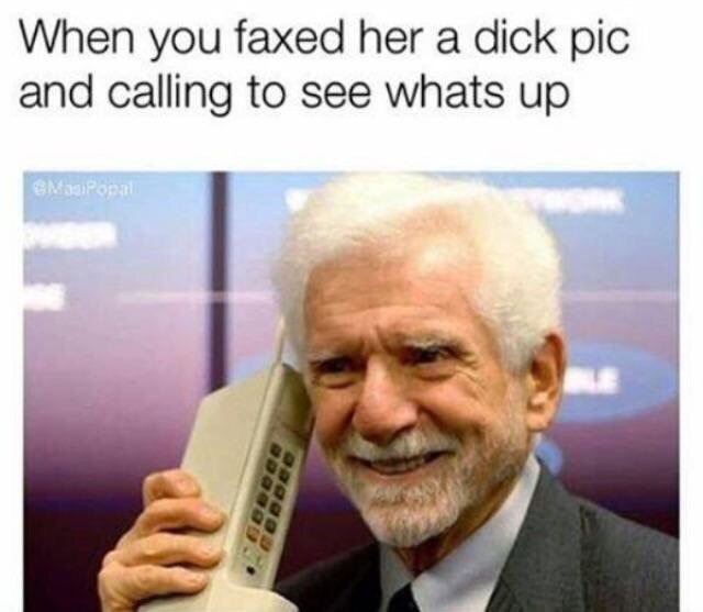 Funny meme of a man on an 80's phone with caption joking that he faxed her a pic and calling to see what up