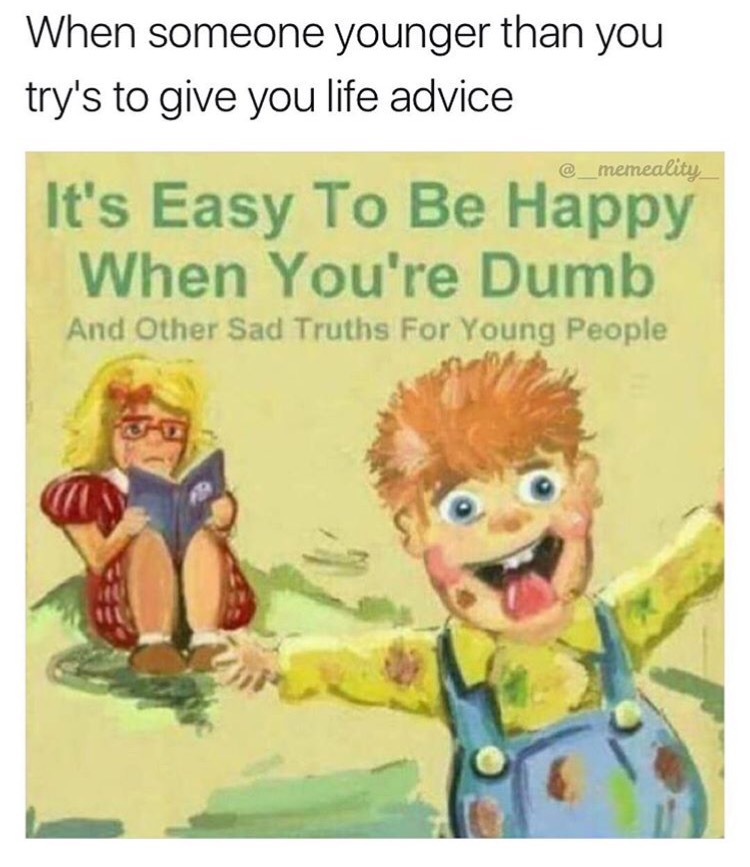 Funny meme about how it is easy to be happy when you're dumb.