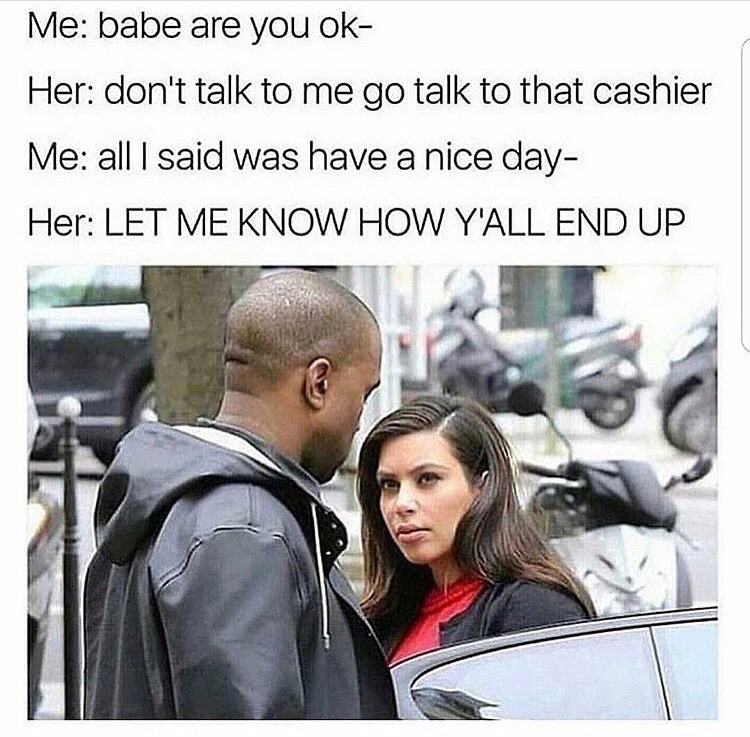 Funny meme of Kanye over reacting after his girl says have a good day to the cashier at the register.