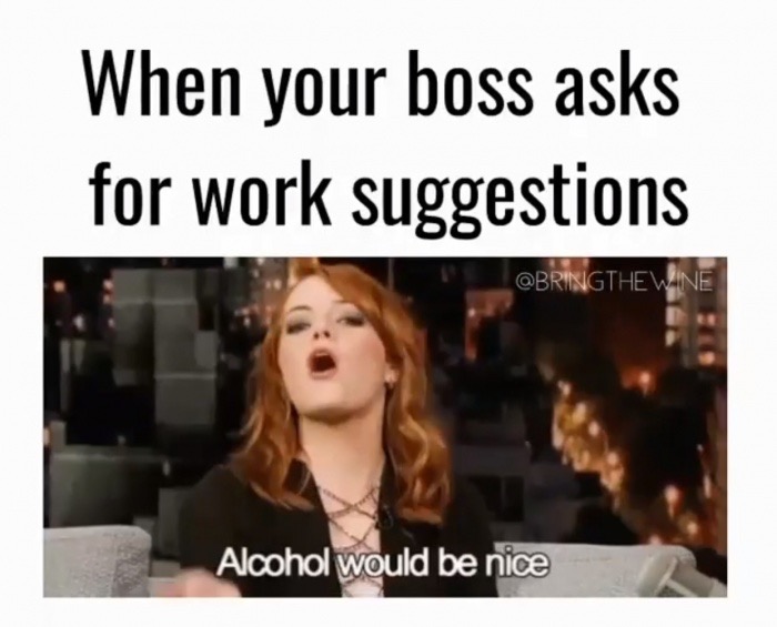 Funny meme about requesting alcohol when your boss asks for work suggestions.