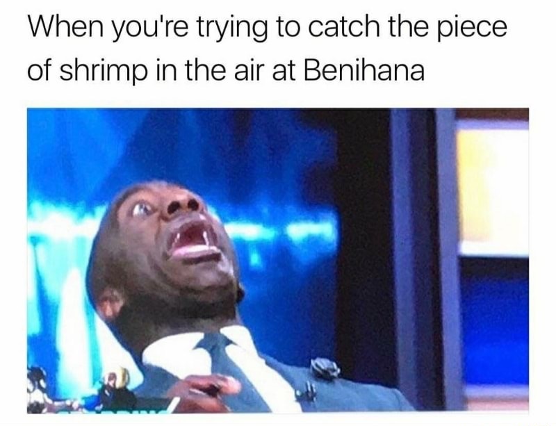 Funny meme about how you look trying to catch a shrimp in the air at Benihana