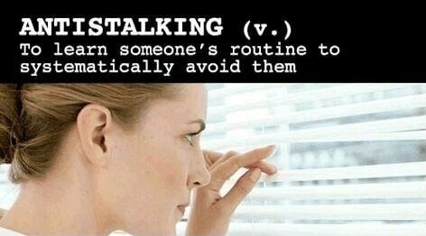 The opposite of stalking in which you learn someone's routine so that you can avoid them.