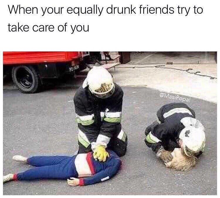 funny meme of when your drunk friend try to take care of you.
