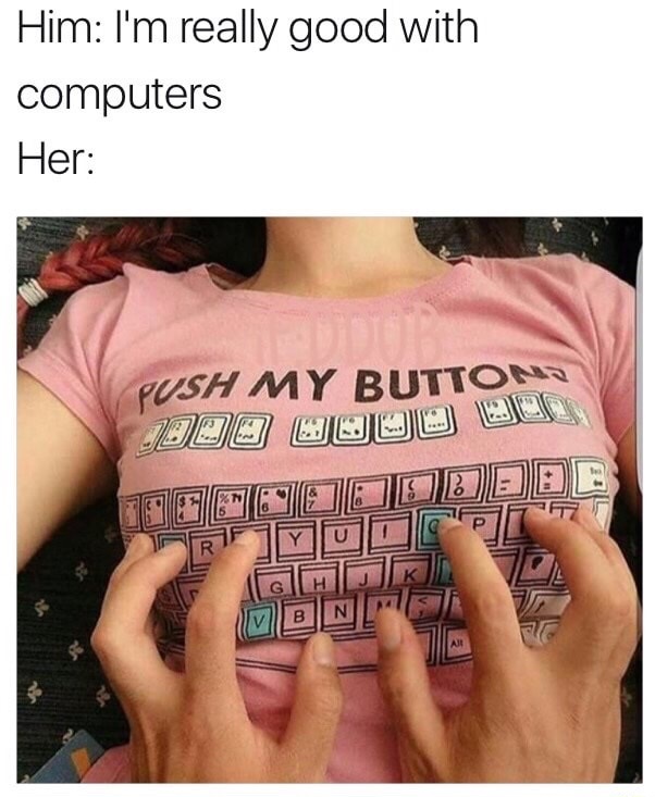push my buttons - Him I'm really good with computers Her Push My Button 200 U000 000 1000000ODOC