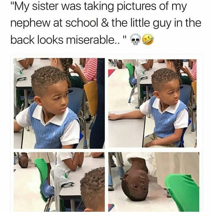 funny meme relatable posts - "My sister was taking pictures of my nephew at school & the little guy in the back looks miserable.." 9