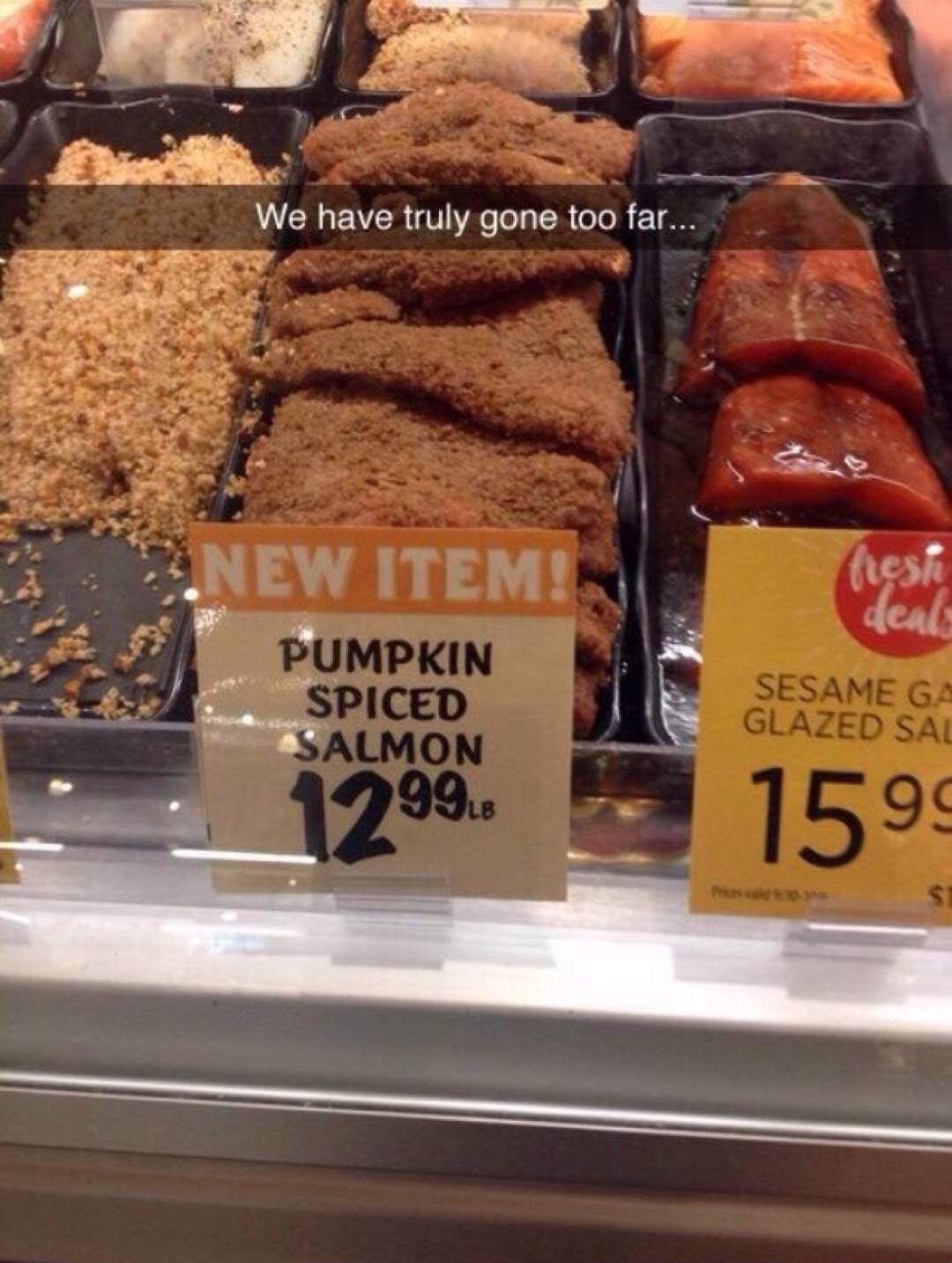 pumpkin spiced - We have truly gone too far... ftesi New Item! deal Pumpkin Spiced Salmon Sesame Ga Glazed Sa 99LB 159