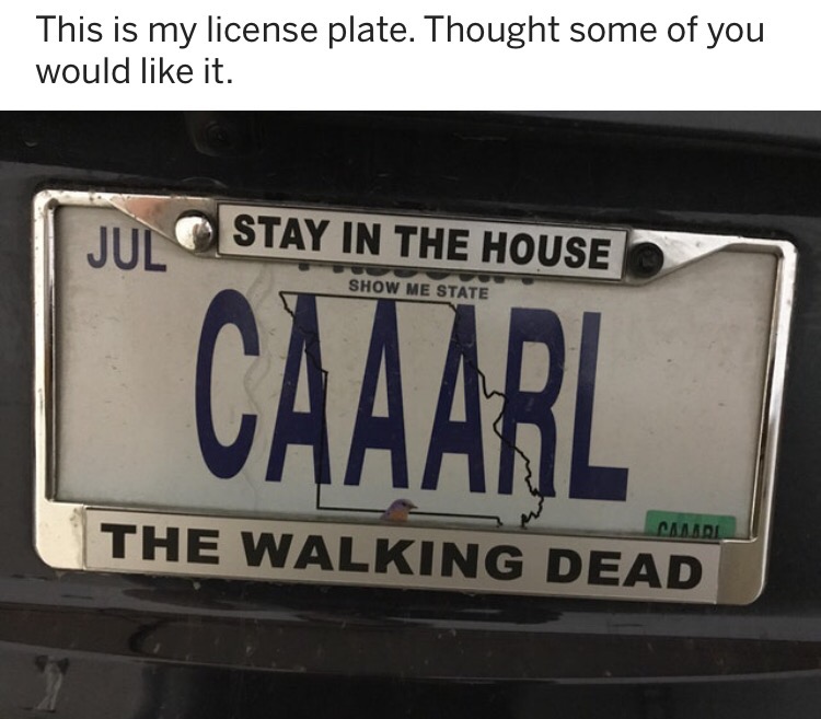 vehicle registration plate - This is my license plate. Thought some of you would it. Jul Stay In The House Show Me State Caaarl Camdl The Walking Dead