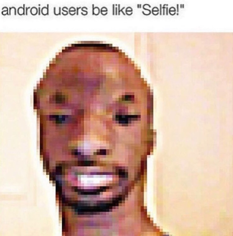 android selfie meme - android users be "Selfie!"