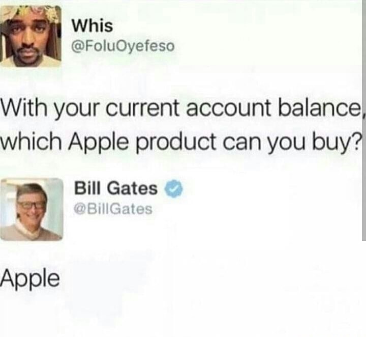bill gates apple meme - Whis With your current account balance, which Apple product can you buy? Bill Gates Gates Apple