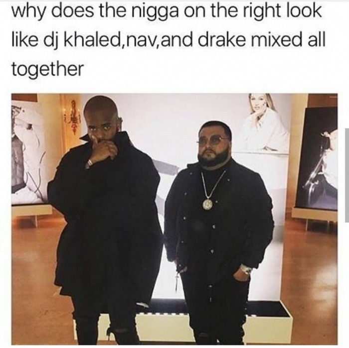 communication - why does the nigga on the right look dj khaled, nav,and drake mixed all together