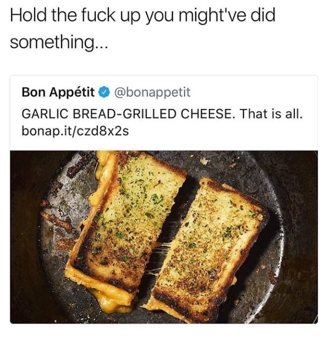 bone smack the teeth meme - Hold the fuck up you might've did something... Bon Apptit Garlic BreadGrilled Cheese. That is all. bonap.itczd8x2s