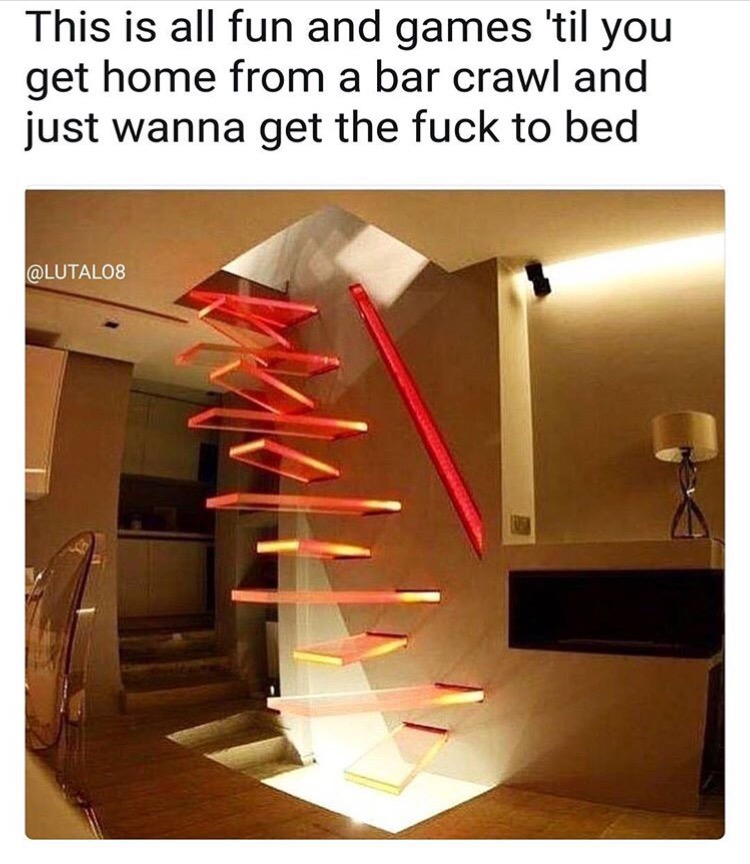 memes - drunk stairs meme - This is all fun and games 'til you get home from a bar crawl and just wanna get the fuck to bed