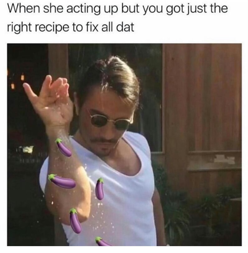 memes - sprinkle chef meme - When she acting up but you got just the right recipe to fix all dat