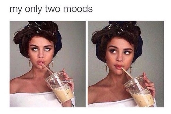 my two moods - my only two moods
