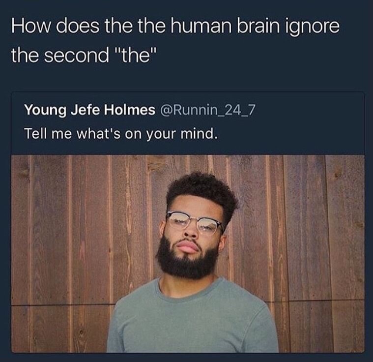 does your brain ignore the the second - How does the the human brain ignore the second "the" Young Jefe Holmes Tell me what's on your mind.